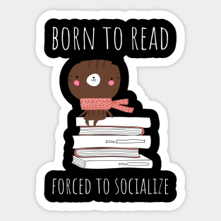 born to read forced to socialzie Sticker